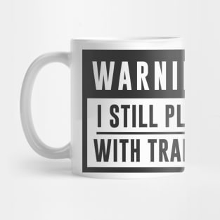 Train Design Warning I Still Play With Trains Mug